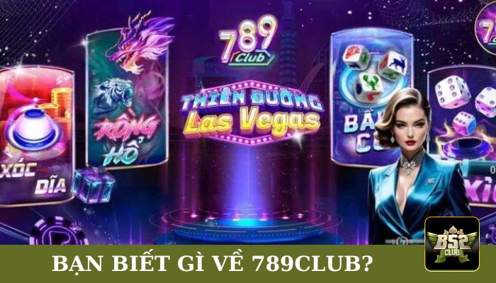 Bạn biết gì về sân chơi 789club?