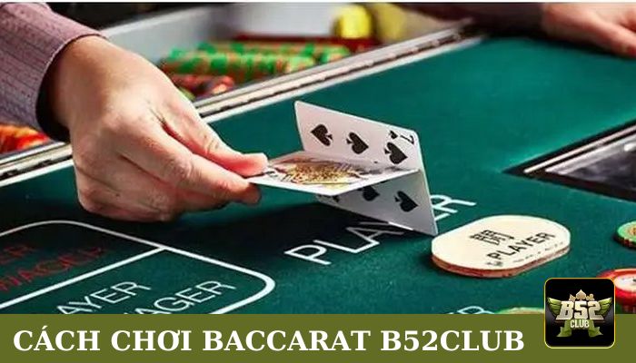 Cách chơi Baccarat B52Club chi tiết