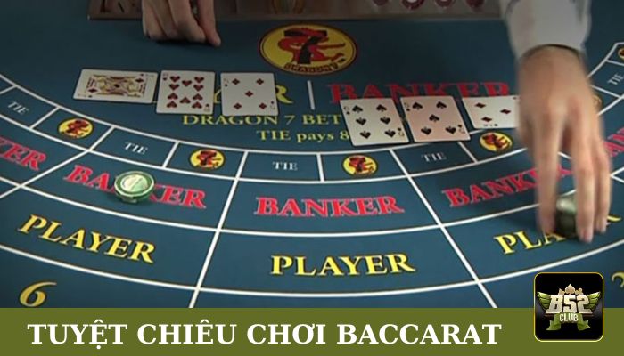 Bật mí các tuyệt chiêu chơi Baccarat B52Club