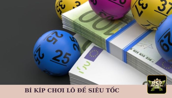 Bí kíp chơi lô đề phiên bản siêu tốc 