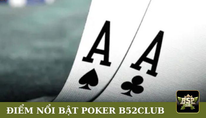 Điểm nổi bật Poker B52CLUB
