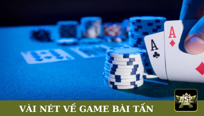 Vài nét về game bài Tấn
