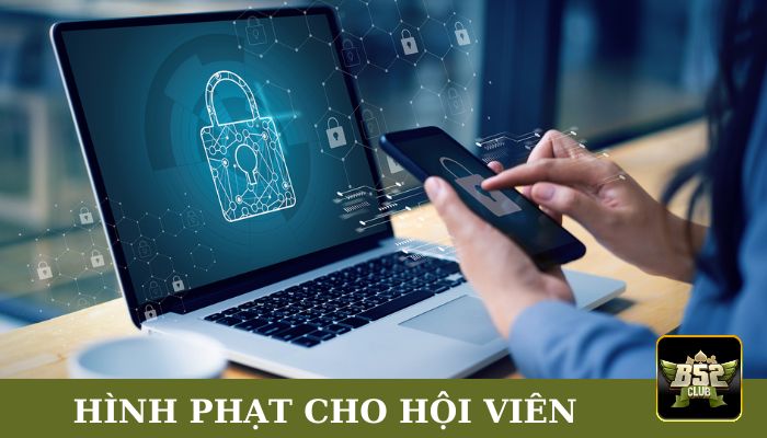 Hình phạt dành cho hội viên khi vi phạm chính sách bảo mật