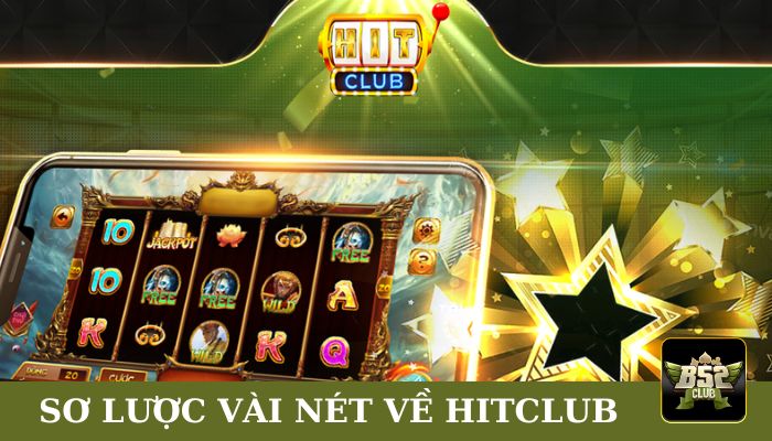 Sơ lược vài nét về HitClub cho ai chưa biết