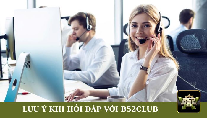 Một số việc cần lưu ý khi trao đổi với B52club