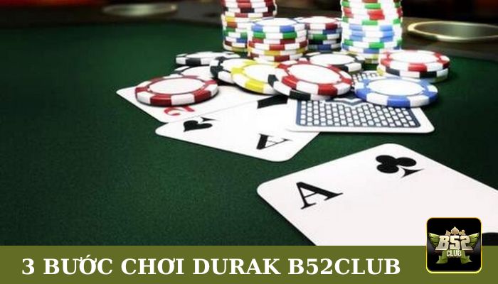 3 bước chơi Durak B52club
