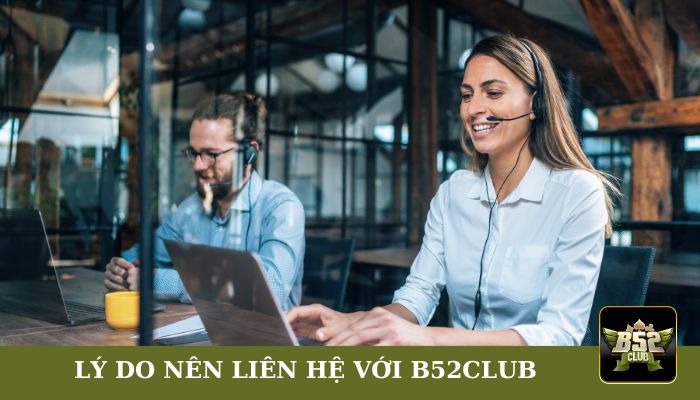 Lý do người chơi nên liên hệ với B52club