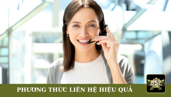 Tổng hợp những phương thức liên lạc B52club hiệu quả nhất