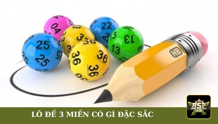 Hình thức lô đề 3 miền có gì đặc sắc? 