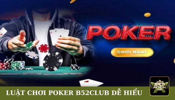 Luật chơi Poker B52CLUB dễ hiểu