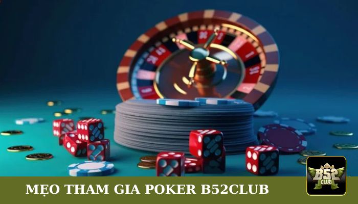 Mẹo tham gia Poker B52CLUB