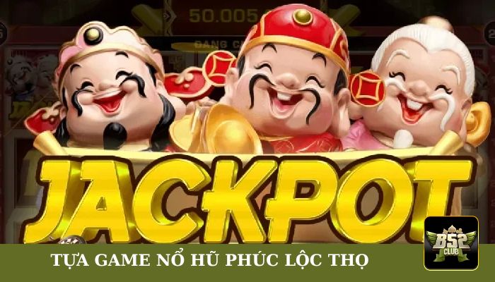 Tựa game nổ hũ Phúc Lộc Thọ có nhiều điểm nổi bật 