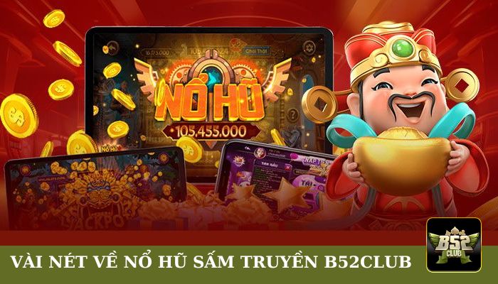 Vài nét sơ lược về Nổ Hũ Sấm Truyền B52club