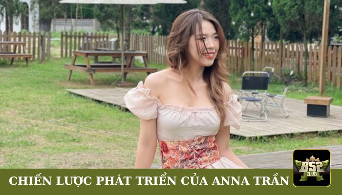 Chiến lược phát triển của Anna Trần tại B52club