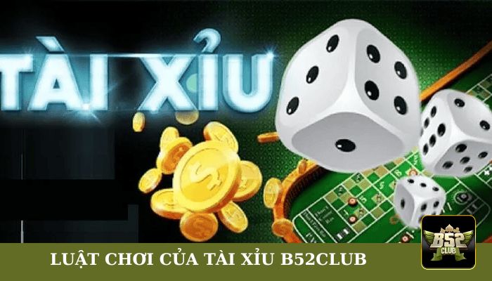Luật chơi chi tiết của Tài Xỉu tại B52club bạn nên biết