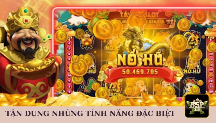 Tận dụng những tính năng đặc biệt của game 
