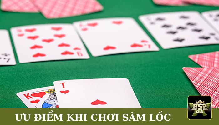 Ưu điểm khi tham gia cá cược game bài sâm lốc