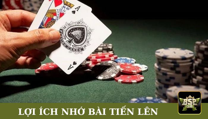 Lợi ích cách nhớ bài Tiến Lên